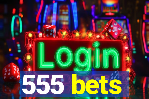 555 bets